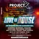 Project X Events Presents - Love To House