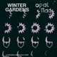 Winter Gardens &amp; Opal Mag