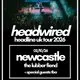 Headwired UK Tour 2026 - Newcastle
