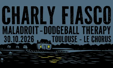 Charly Fiasco + Maladroit + Dodgeball Therapy