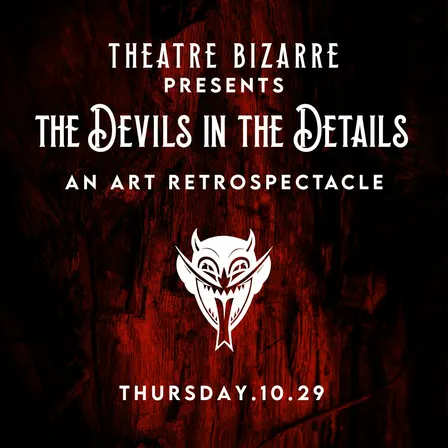Theatre Bizarre Presents The Devils in the Details An Art Retrospectacle (OPENING NIGHT PART 2)