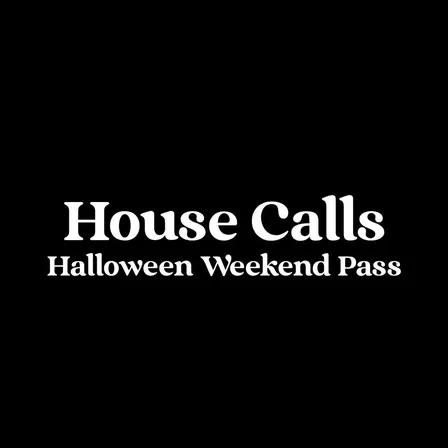House Calls Halloween Weekend Pass