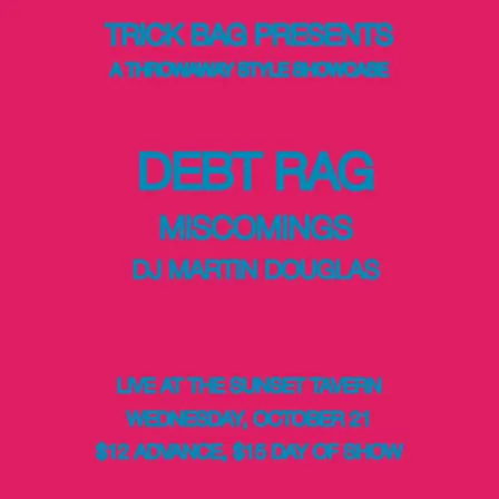 Trick Bag Presents: Throwaway Style Showcase ft: Debt Rag, Miscomings, DJ Martin Douglas