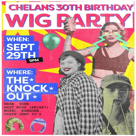 IT’S CHELAN’S 30TH BIRTHDAY PARTY and WIG HAT HULLABALOO!