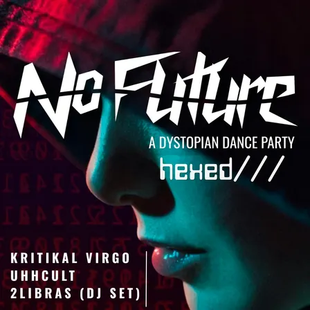 NO FUTURE: A Dystopian Dance Party -Hexed-