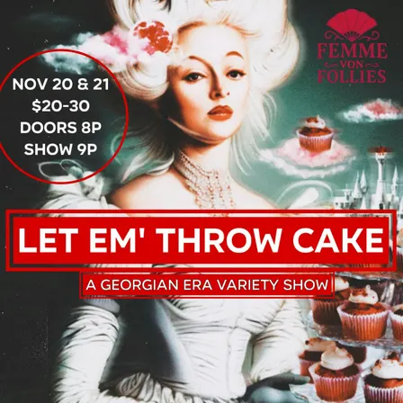 Femme Von Follies presents - Let 'Em Throw Cake!