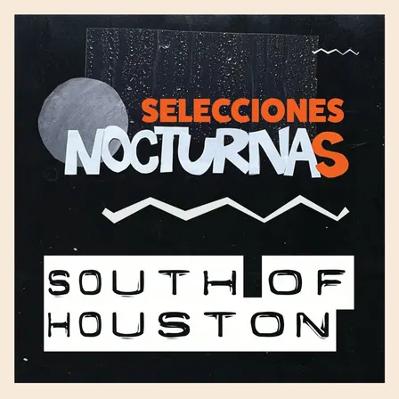 South of Houston presents: Selecciones Nocturnas