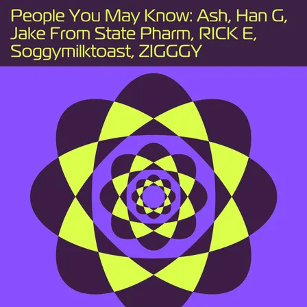 Ash, Han G, Jake From State Pharm, Ricky E, Zigggy