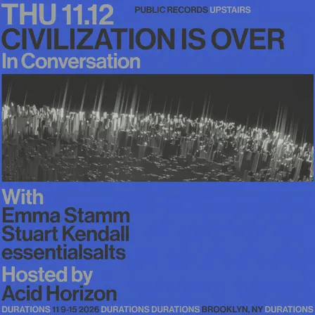 DURATIONS: Acid Horizon presents Civilization Is Over with Emma Stamm, Stuart Kendall, essentialsalts