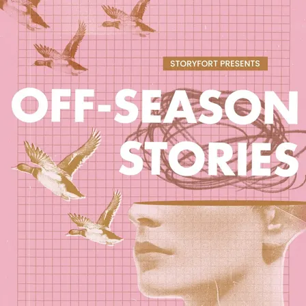 Storyfort Presents: Off-Season Stories