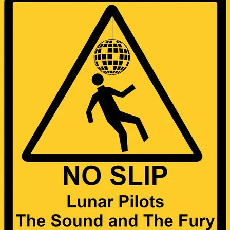 Lunar Pilots, No Slip, The Sound and the Fury