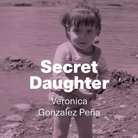 Book Launch: Veronica Gonzalez Peña’s *Secret Daughter*