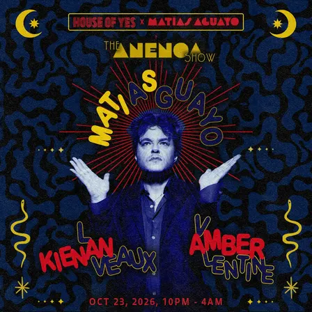 House of Yes x Matias Aguayo Present: The Anenoa Show