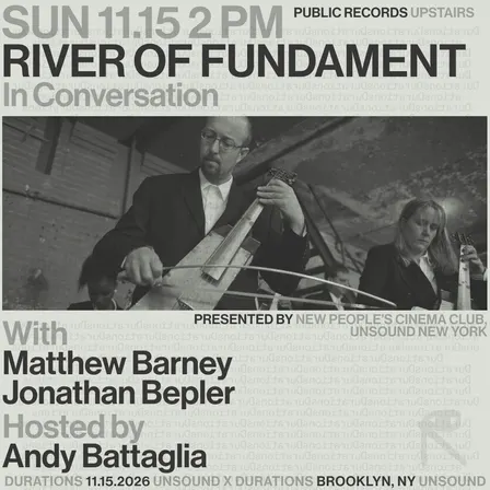 New People's Cinema Club x Unsound New York present River Of Fundament: In Conversation with Matthew Barney & Jonathan Bepler, moderated by Andy Battaglia