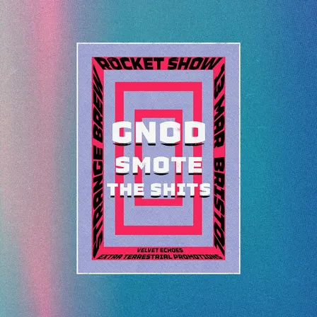 GNOD / SMOTE / THE SHITS