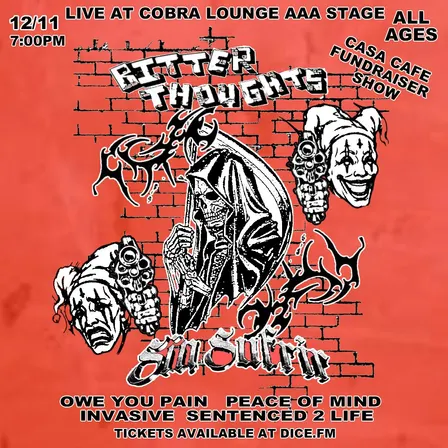 Casa Cafe Benefit Show: Bitter Thoughts / Sin Surfir / Owe You Pain / Peace of Mind / Invasive / Sentenced 2 Life