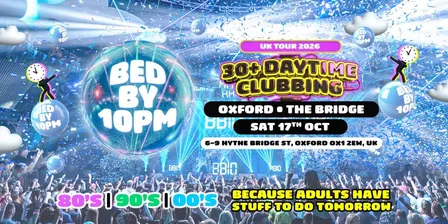 Bed By 10pm Is Coming To Oxford!
