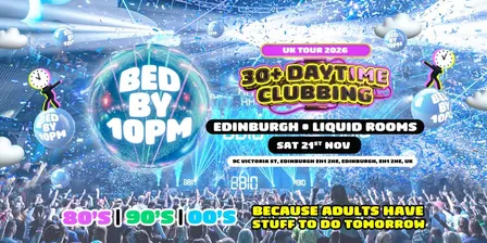 Bed By 10pm Is Coming To Edinburgh!