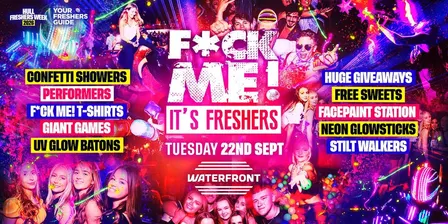 F*CK ME It's Freshers Hull