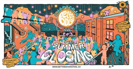 Better Days Festival Chapter 14 - Summer Closing - Sat 19th Sept
