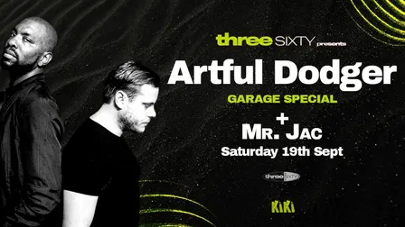 Three Sixty Presents ARTFUL DODGER & MR JAC