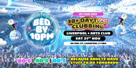 Bed By 10pm Is Coming To Liverpool!