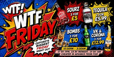 WTF FRIDAYS Oxford’s Biggest Friday Night Out