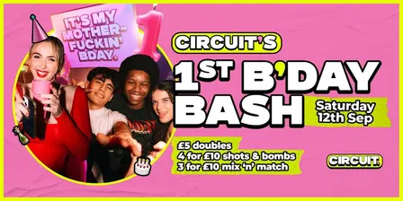 CIRCUIT: 1st Bday Bash Saturday