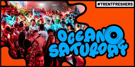 #TrentFreshers - Ocean Saturday