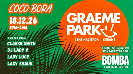 Coco Bora presents | GRAEME PARK | 18.12.26 | Bomba Exeter
