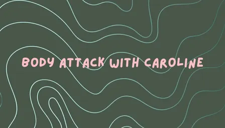 Body Attack with Caroline