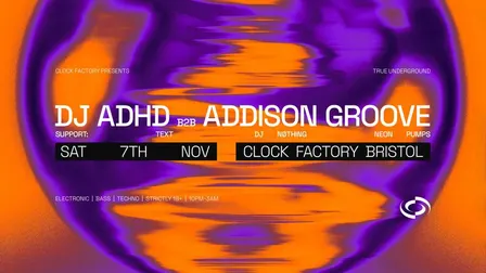 Clock Factory Presents: DJ ADHD B2B Addison Groove
