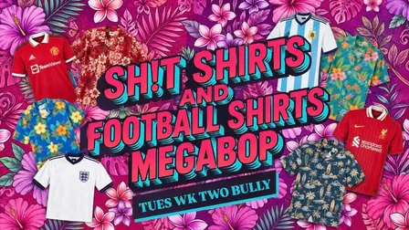 Sh*t Shirts & Football Shirts | Week 2 Megabop
