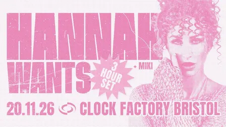 Hannah Wants [3 Hour Set] • Bristol