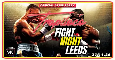 🥊🪩 TROPILOCO X FIGHT NIGHT LEEDS 🪩🥊 FRIDAY 27th NOVEMBER @ HOME