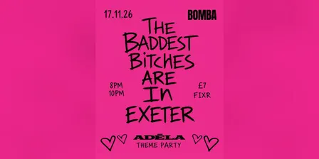 ADÉLA THEME PARTY 💋 THE BADDEST BITCHES ARE IN EXETER | 17.11.26 | Bomba