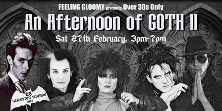 Feeling Gloomy presents An Afternoon of GOTH: A Daytime Goth Party for Over 30s - Sat 27th February, 3pm-7pm