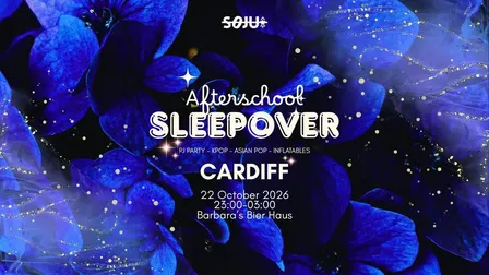 Cardiff SOJU: After School Sleepover | K-Pop & Asian Pop