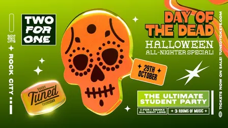 Tuned - Day Of The Dead Halloween All-Nighter Special! - Nottingham's Biggest Student Night - 2-4-1 Drinks All Night Long - (inc Silent Disco In Beta Room) 29/10/26