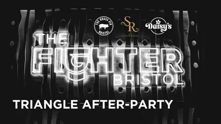 THE FIGHTER BRISTOL OFFICIAL AFTERPARTY- THE TRIANGLE FRIDAY 13th NOVEMBER