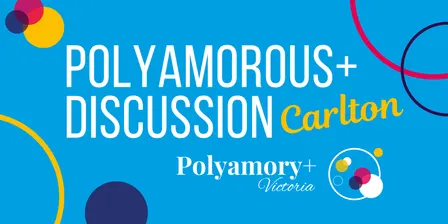 A Polyamorous+ Discussion Carlton September