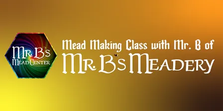 Mead Making Class with Mr. B of Mr. B's Meadery
