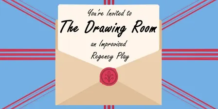 The Drawing Room: An Improvised Regency Play