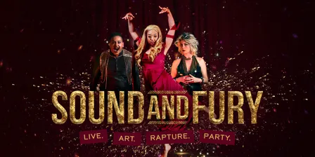 Sound and Fury: Live. Art. Rapture. Party.