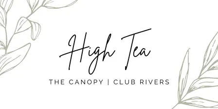 Women's High Tea | The Canopy - Club Rivers