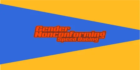 Gender Nonconforming Speed Dating