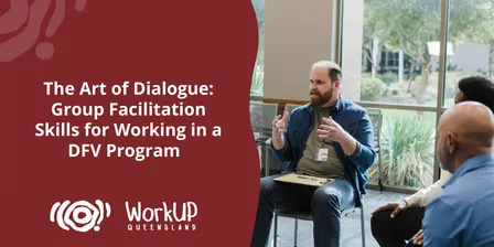 The Art of Dialogue: Group Facilitation Skills for Working in a DFV Program - Brisbane (December 2026)