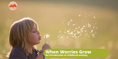 When Worries Grow - An introduction to childhood anxiety - ERICA Women's Centre
