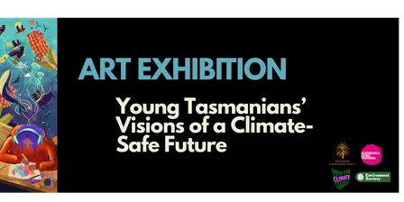 Art Exhibition: Young Tasmanians’ Visions of a Climate-Safe Future