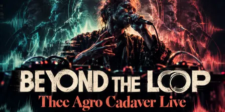 Beyond the Loop: Thee Agro Cadaver Live